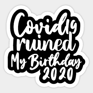 Covid 19 Ruined My Birthday - Coronavirus Ruined My Birthday Sticker